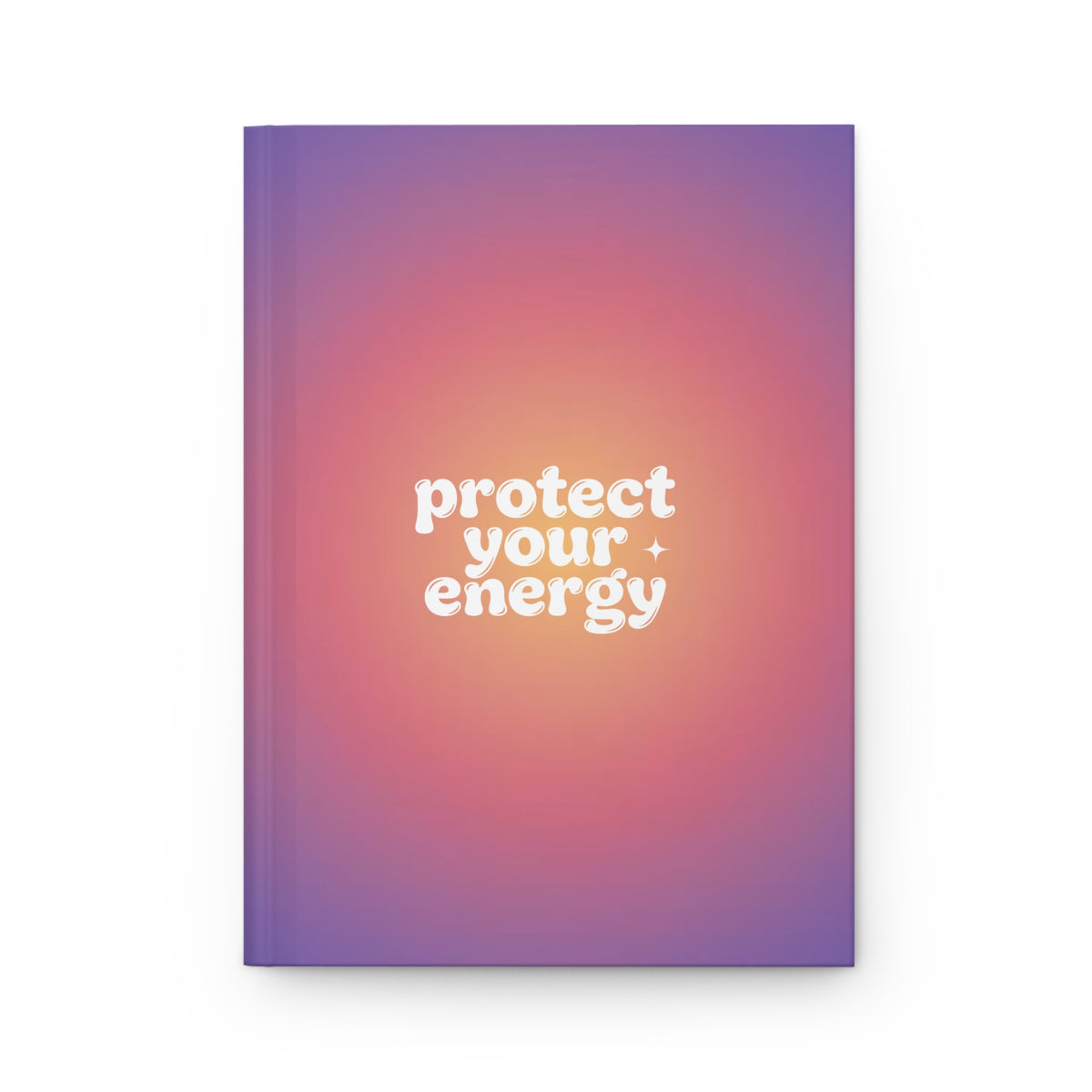 Protect Your Energy Hardcover Journal — Lined Wellness Notebook